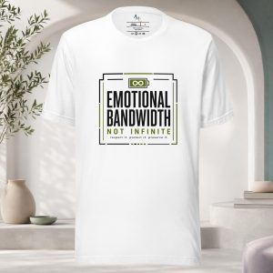 Emotional Bandwidth Not Infinite T-Shirt