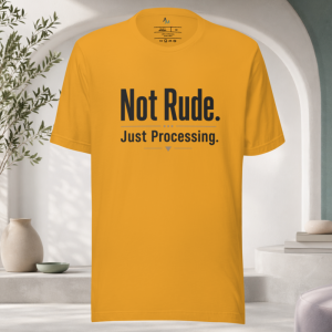 Not Rude Just Processing T-Shirt