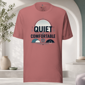 Quiet is Comfortable T-Shirt