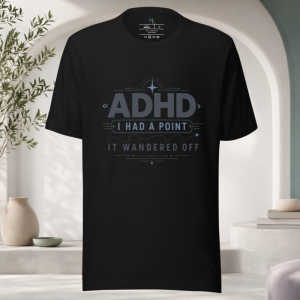 I Had a Point ADHD Funny T-Shirt