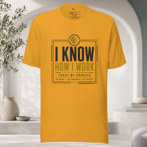 I Know How I Work T-Shirt
