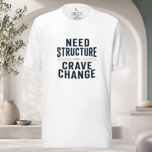 Need Structure Crave Change T-Shirt