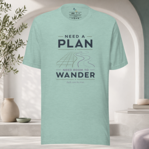 Need a Plan Need Room to Wander T-Shirt