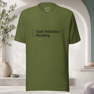 Task Initiation Pending T-Shirt